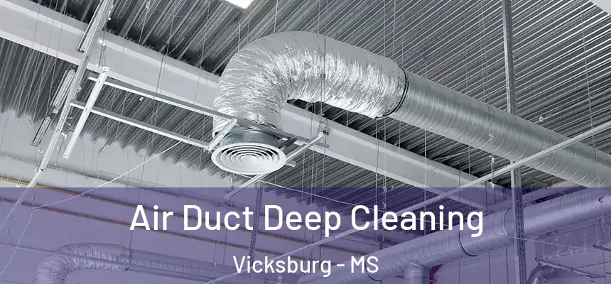 Air Duct Deep Cleaning Vicksburg - MS
