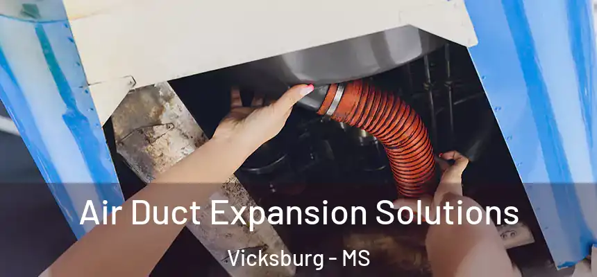  Air Duct Expansion Solutions Vicksburg - MS