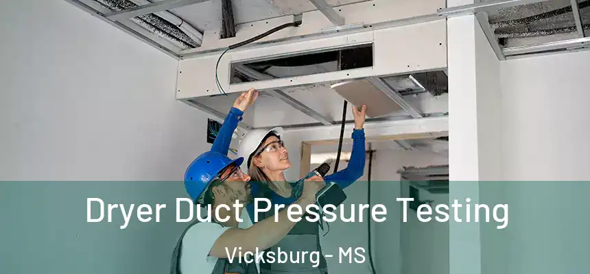 Dryer Duct Pressure Testing Vicksburg - MS