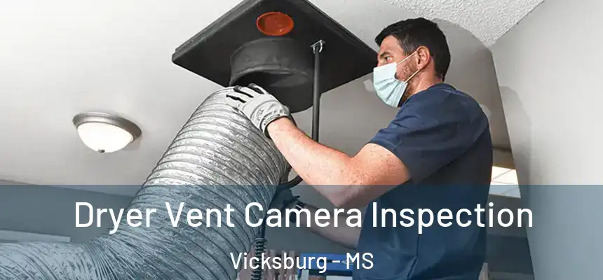 Dryer Vent Camera Inspection Vicksburg - MS
