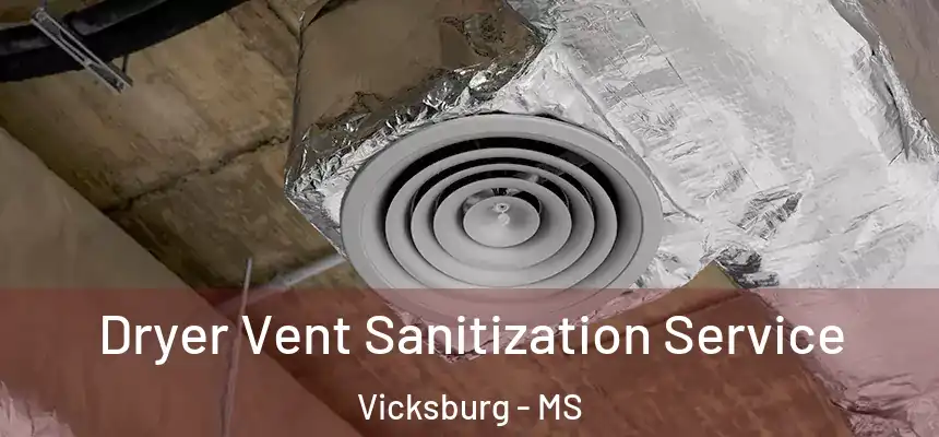Dryer Vent Sanitization Service Vicksburg - MS
