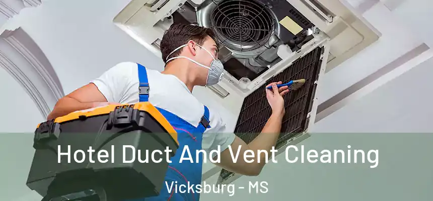  Hotel Duct And Vent Cleaning Vicksburg - MS