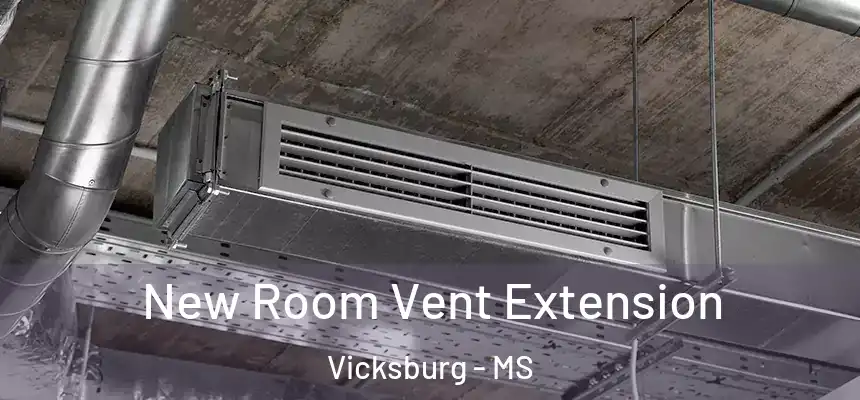  New Room Vent Extension Vicksburg - MS