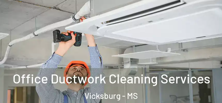 Office Ductwork Cleaning Services Vicksburg - MS