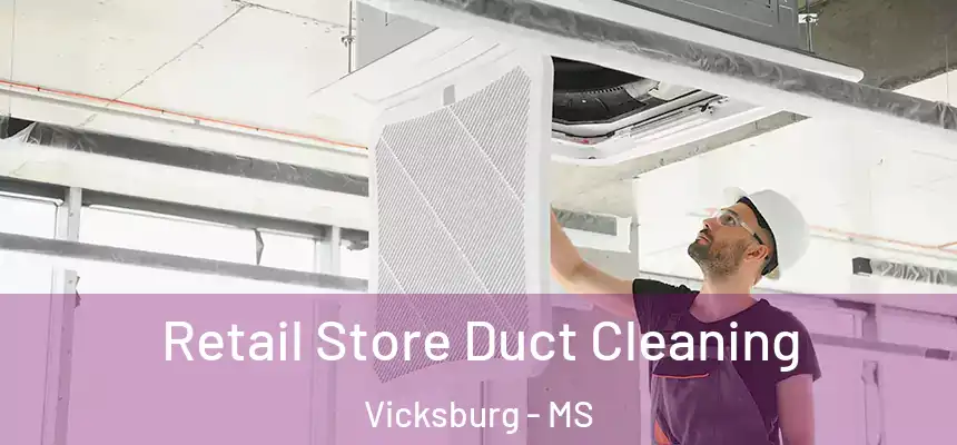 Retail Store Duct Cleaning Vicksburg - MS
