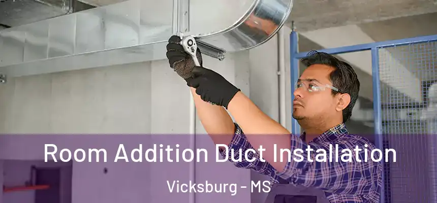  Room Addition Duct Installation Vicksburg - MS